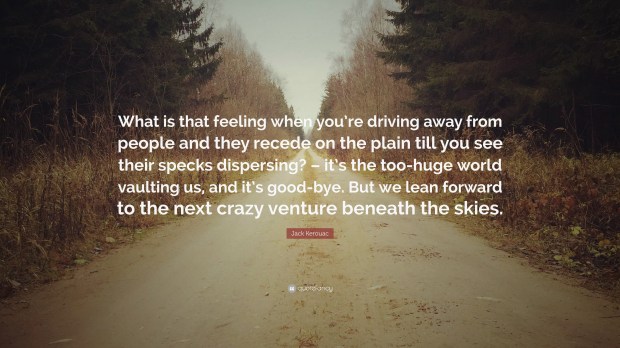 123415-Jack-Kerouac-Quote-What-is-that-feeling-when-you-re-driving-away